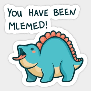 You have been mlemed! dinosaur Sticker